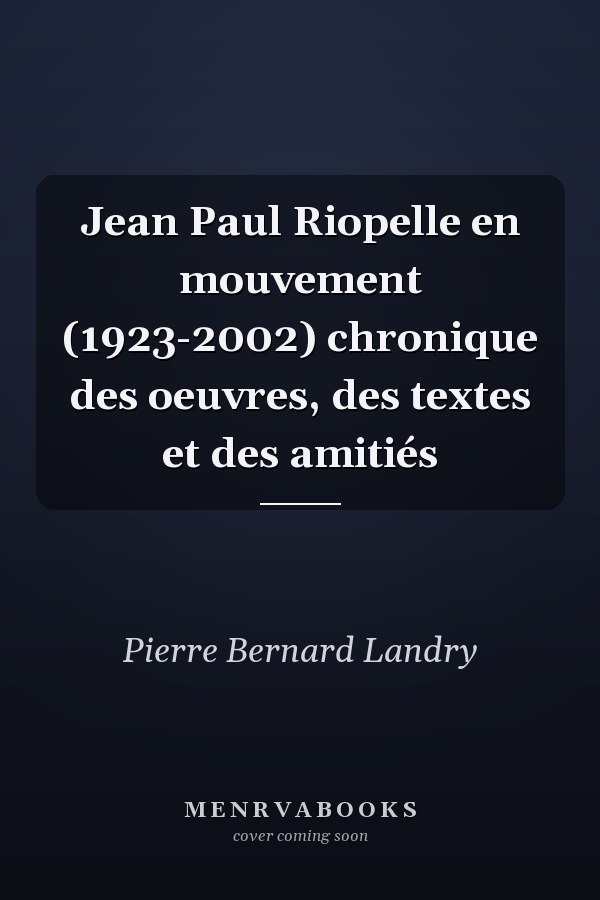 Jean Paul Riopelle en mouvement (1923-2002) chronique des oeuvres, des textes et des amitiés