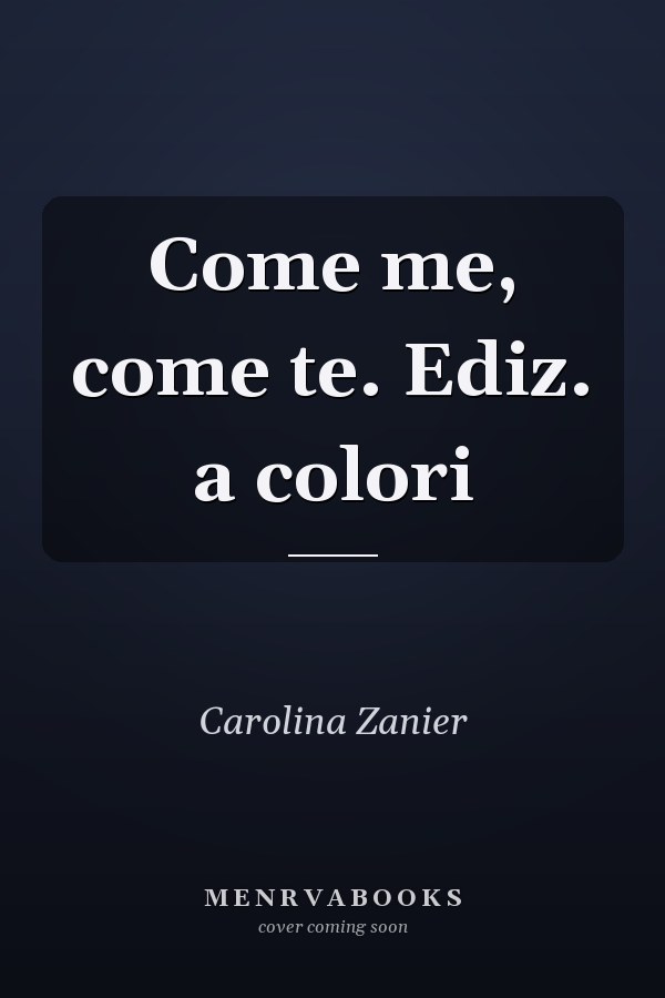 Come me, come te. Ediz. a colori