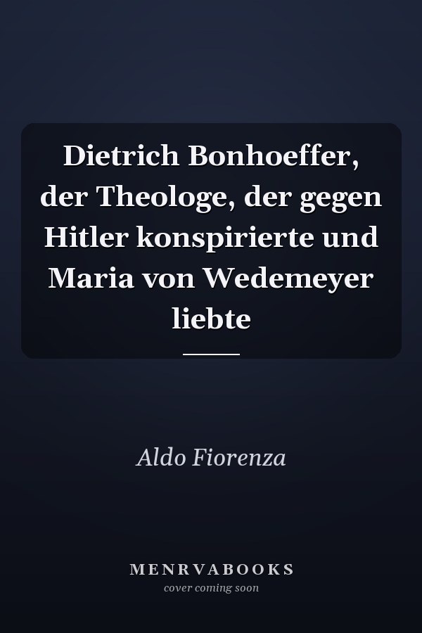 Dietrich Bonhoeffer, der Theologe, der gegen Hitler konspirierte und Maria von Wedemeyer liebte