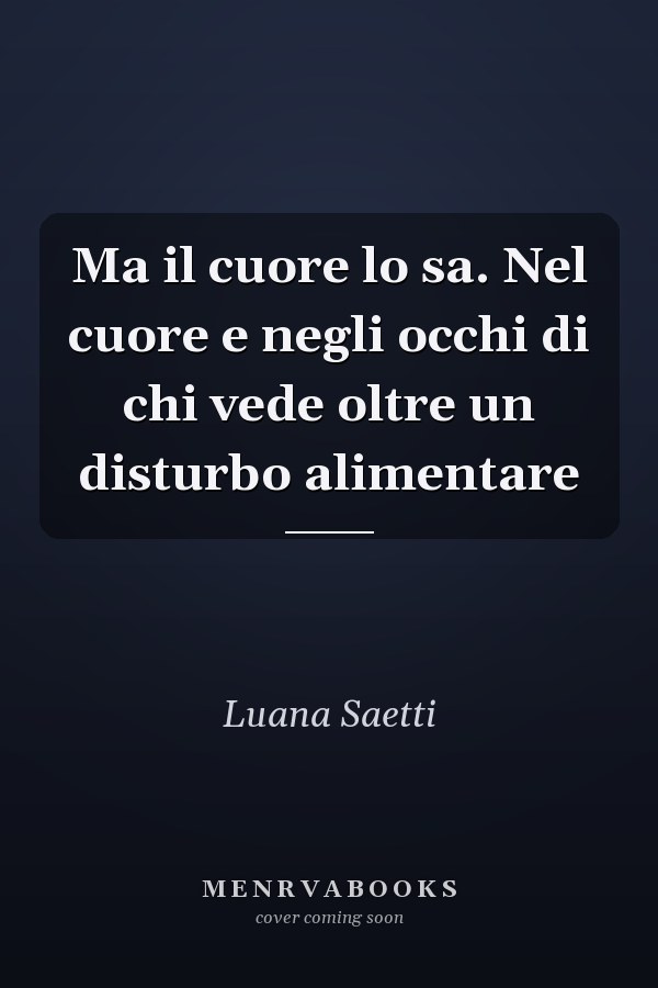Ma il cuore lo sa. Nel cuore e negli occhi di chi vede oltre un disturbo alimentare