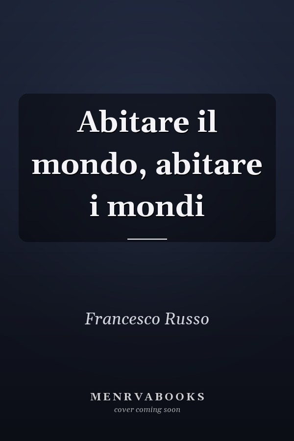Abitare il mondo, abitare i mondi