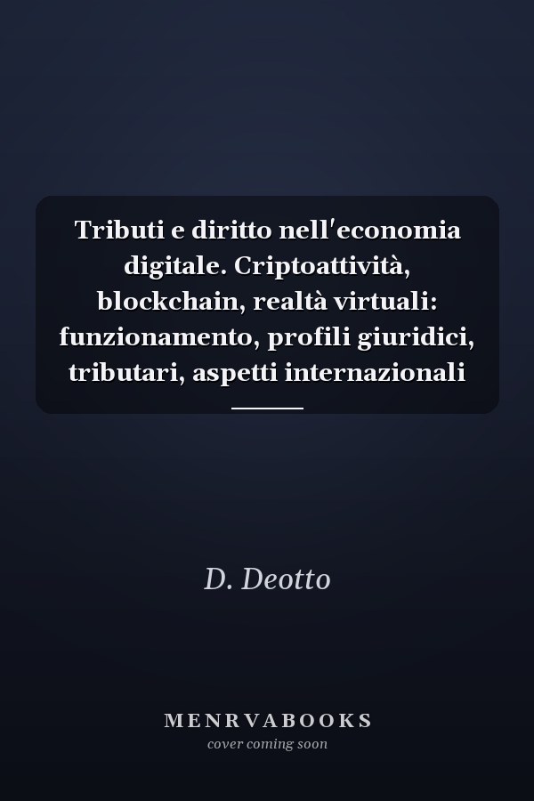 Tributi e diritto nell'economia digitale. Criptoattività, blockchain, realtà virtuali: funzionamento, profili giuridici, tributari, aspetti internazionali