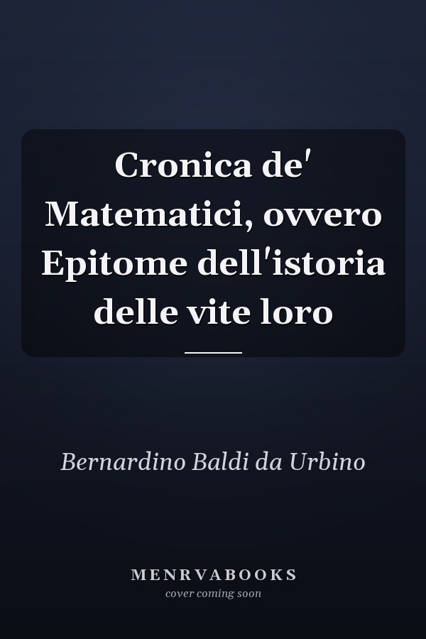 Cronica de' Matematici, ovvero Epitome dell'istoria delle vite loro