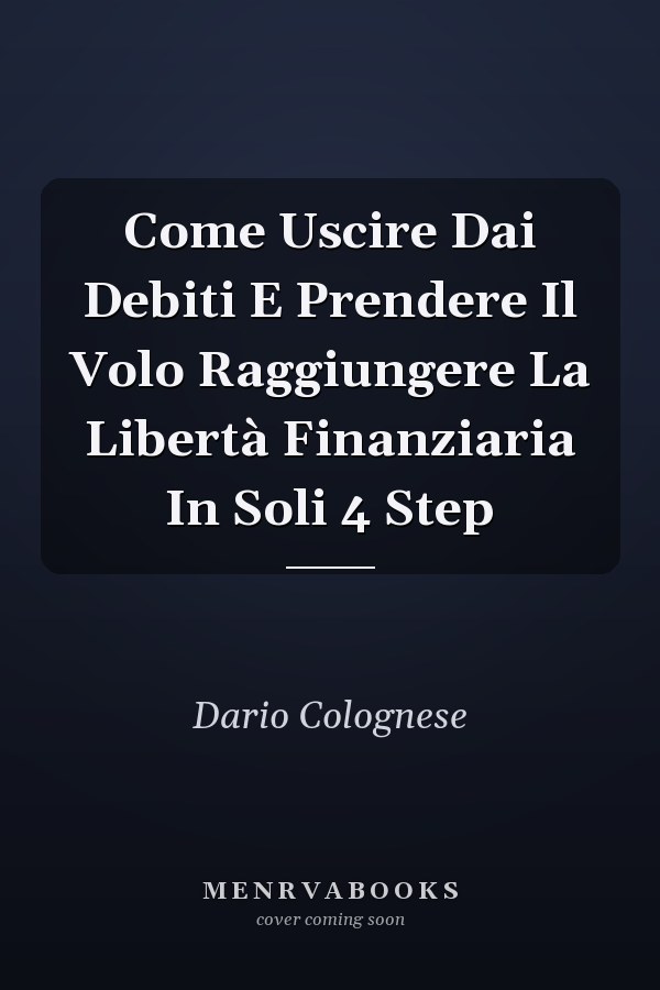 Come Uscire Dai Debiti E Prendere Il Volo Raggiungere La Libertà Finanziaria In Soli 4 Step