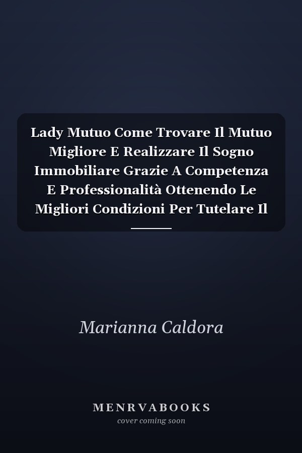 Lady Mutuo Come Trovare Il Mutuo Migliore E Realizzare Il Sogno Immobiliare Grazie A Competenza E Professionalità Ottenendo Le Migliori Condizioni Per Tutelare Il Proprio Futuro E Quello Della Famiglia