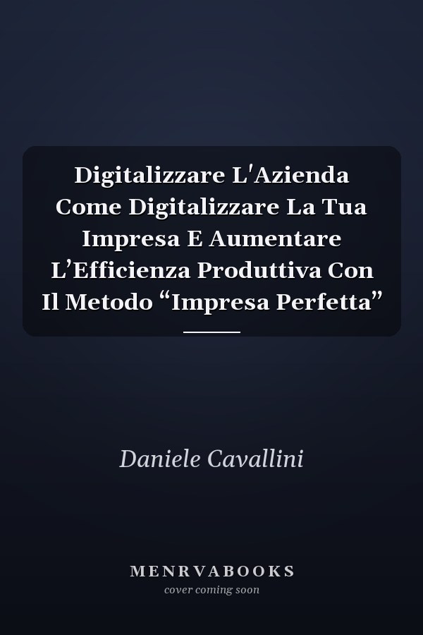 Digitalizzare L'Azienda Come Digitalizzare La Tua Impresa E Aumentare L’Efficienza Produttiva Con Il Metodo “Impresa Perfetta”