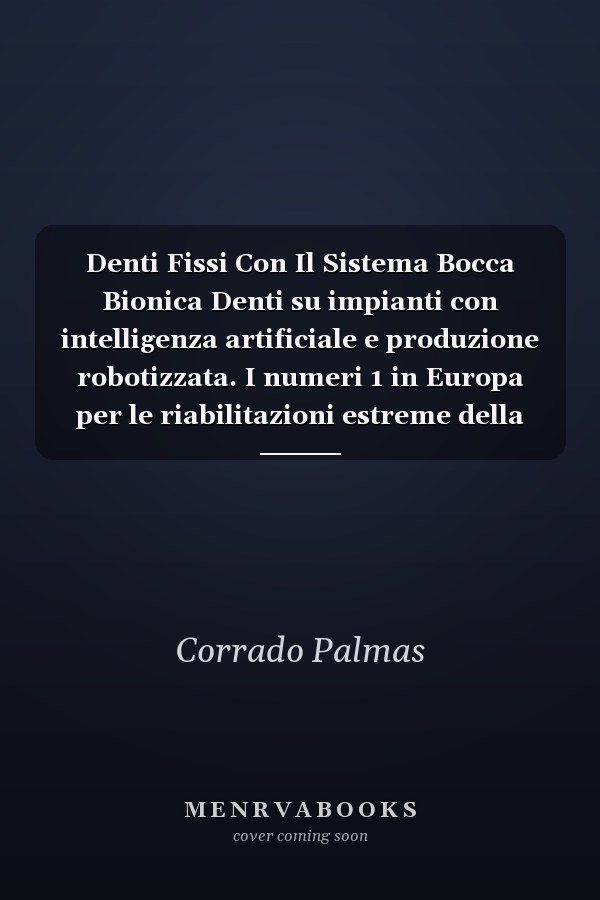 Denti Fissi Con Il Sistema Bocca Bionica Denti su impianti con intelligenza artificiale e produzione robotizzata. I numeri 1 in Europa per le riabilitazioni estreme della bocca
