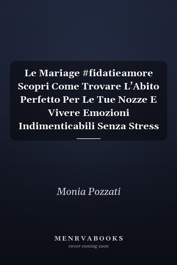 Le Mariage #fidatieamore Scopri Come Trovare L’Abito Perfetto Per Le Tue Nozze E Vivere Emozioni Indimenticabili Senza Stress