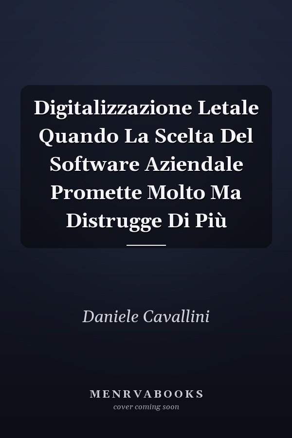 Digitalizzazione Letale Quando La Scelta Del Software Aziendale Promette Molto Ma Distrugge Di Più