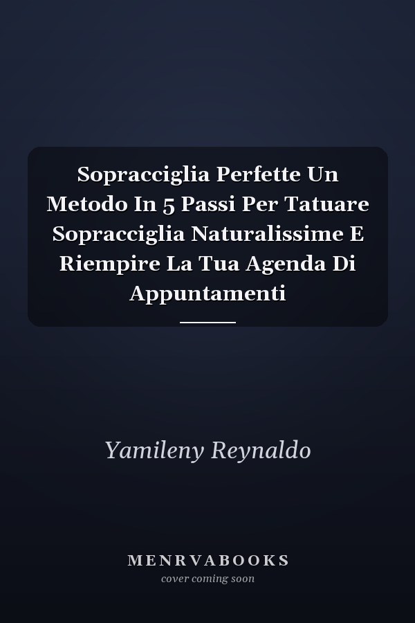 Sopracciglia Perfette Un Metodo In 5 Passi Per Tatuare Sopracciglia Naturalissime E Riempire La Tua Agenda Di Appuntamenti