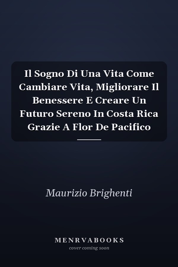 Il Sogno Di Una Vita Come Cambiare Vita, Migliorare Il Benessere E Creare Un Futuro Sereno In Costa Rica Grazie A Flor De Pacifico