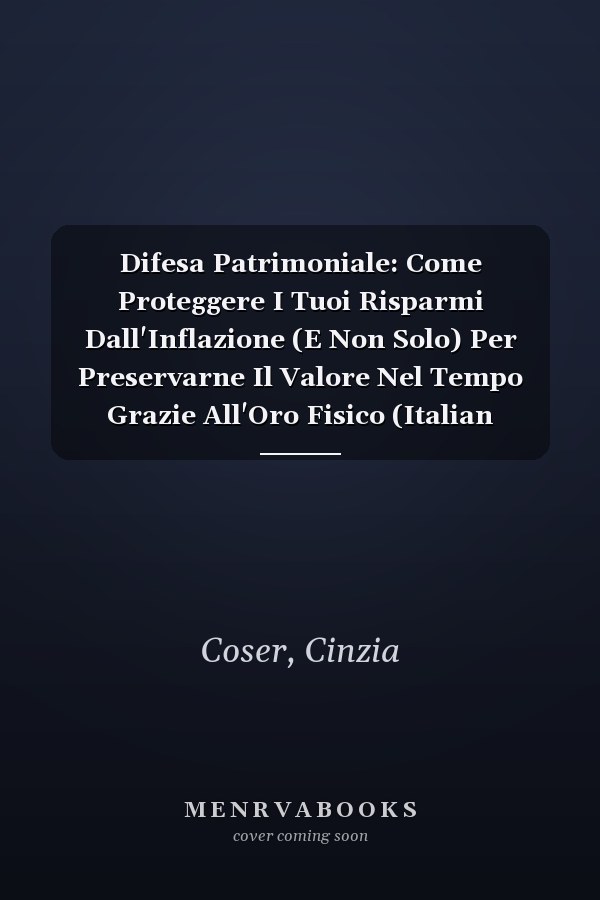 Difesa Patrimoniale: Come Proteggere I Tuoi Risparmi Dall'Inflazione (E Non Solo) Per Preservarne Il Valore Nel Tempo Grazie All'Oro Fisico (Italian Edition)