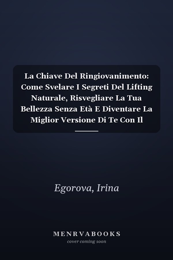 La Chiave Del Ringiovanimento: Come Svelare I Segreti Del Lifting Naturale, Risvegliare La Tua Bellezza Senza Età E Diventare La Miglior Versione Di Te Con Il Metodo VisO’key® (Italian Edition)