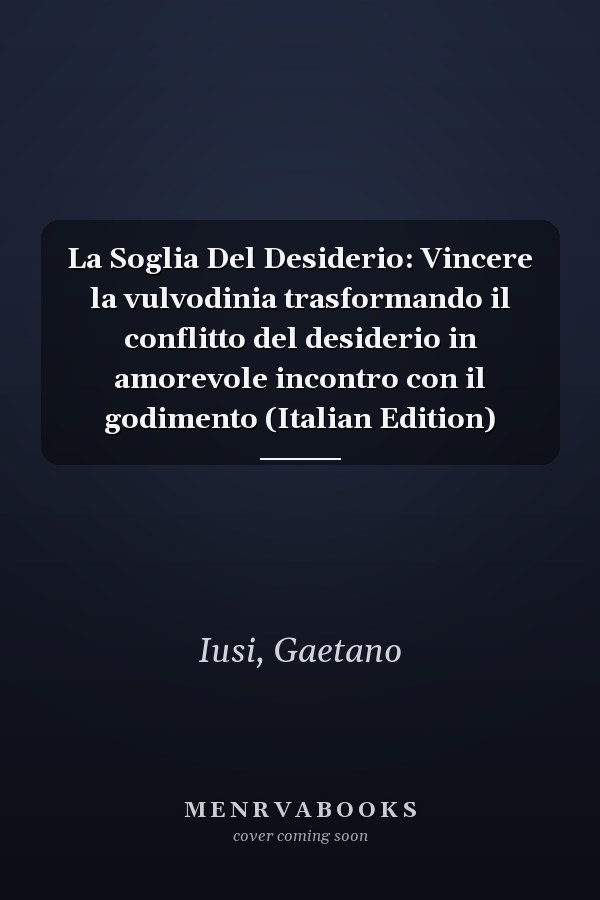 La Soglia Del Desiderio: Vincere la vulvodinia trasformando il conflitto del desiderio in amorevole incontro con il godimento (Italian Edition)