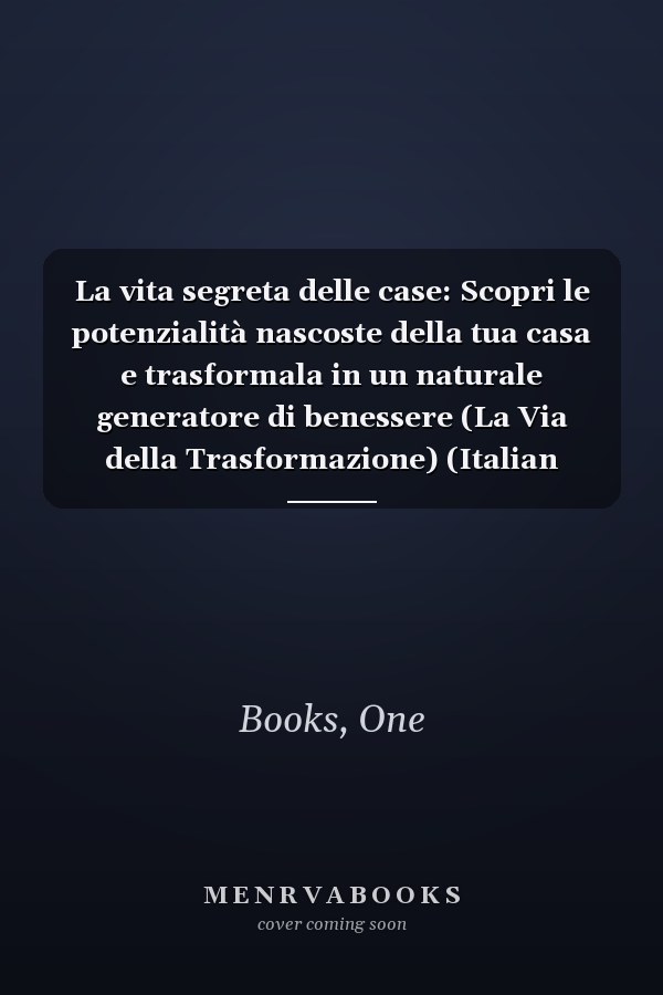 La vita segreta delle case: Scopri le potenzialità nascoste della tua casa e trasformala in un naturale generatore di benessere (La Via della Trasformazione) (Italian Edition)