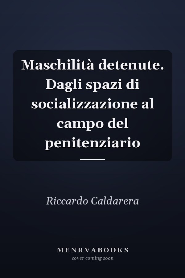 Maschilità detenute. Dagli spazi di socializzazione al campo del penitenziario