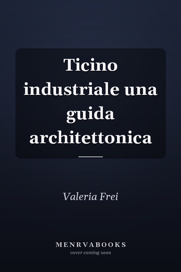 Ticino industriale una guida architettonica