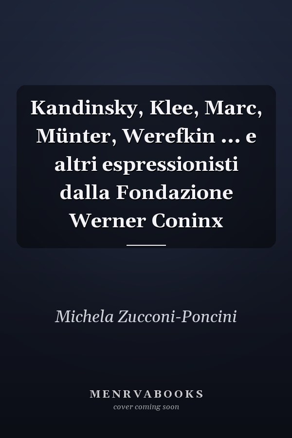 Kandinsky, Klee, Marc, Münter, Werefkin ... e altri espressionisti dalla Fondazione Werner Coninx