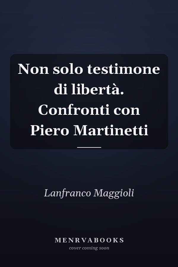 Non solo testimone di libertà. Confronti con Piero Martinetti