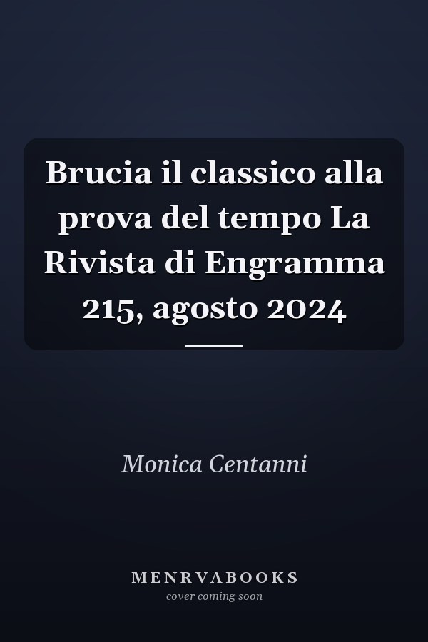 Brucia il classico alla prova del tempo La Rivista di Engramma 215, agosto 2024