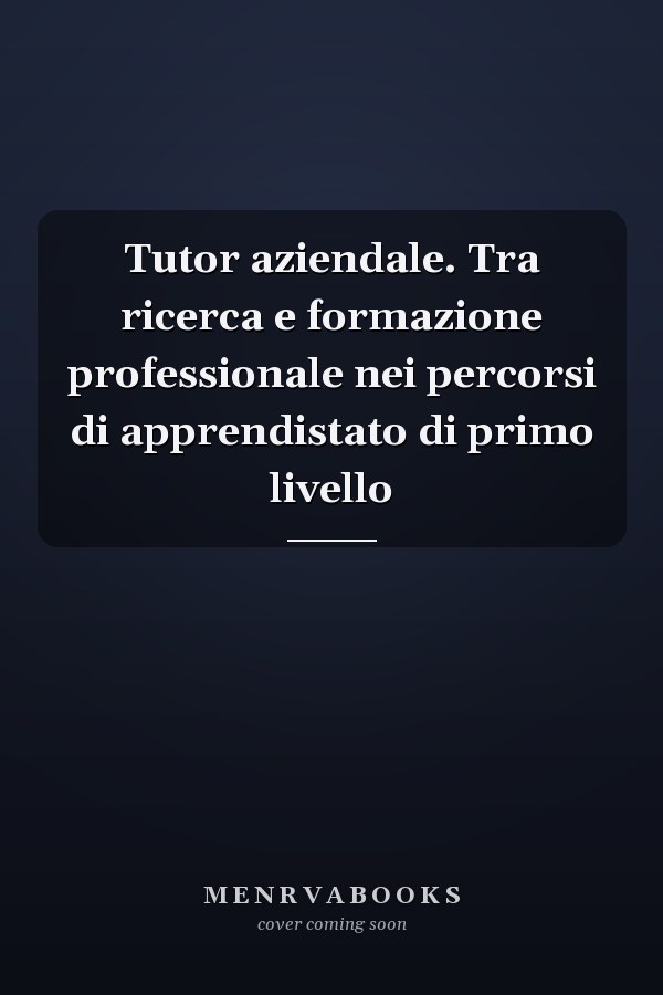 Tutor aziendale. Tra ricerca e formazione professionale nei percorsi di apprendistato di primo livello
