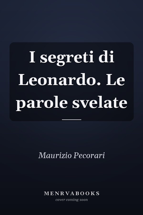 I segreti di Leonardo. Le parole svelate