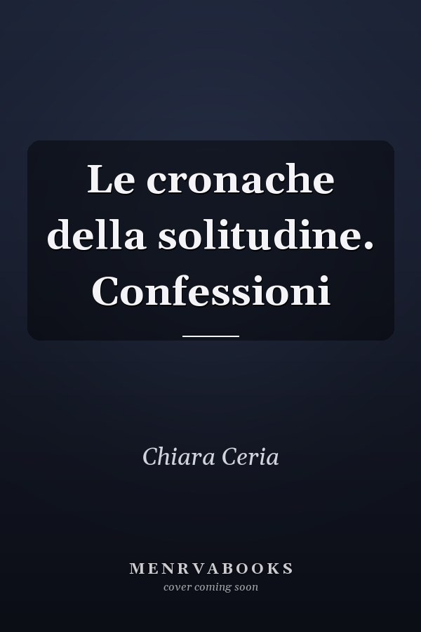 Le cronache della solitudine. Confessioni