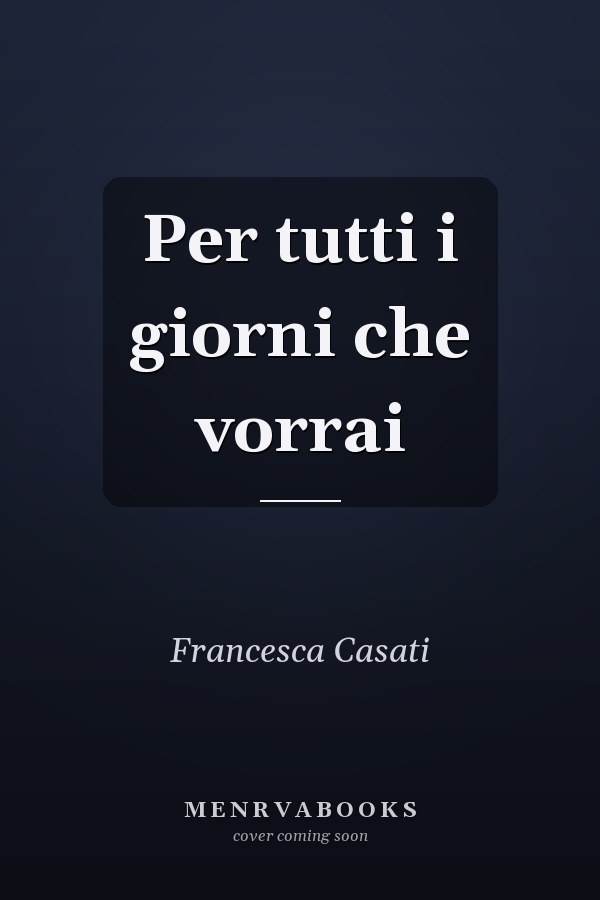 Per tutti i giorni che vorrai
