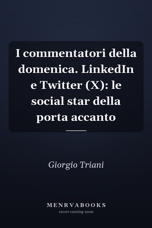 I commentatori della domenica. LinkedIn e Twitter (X): le social star della porta accanto
