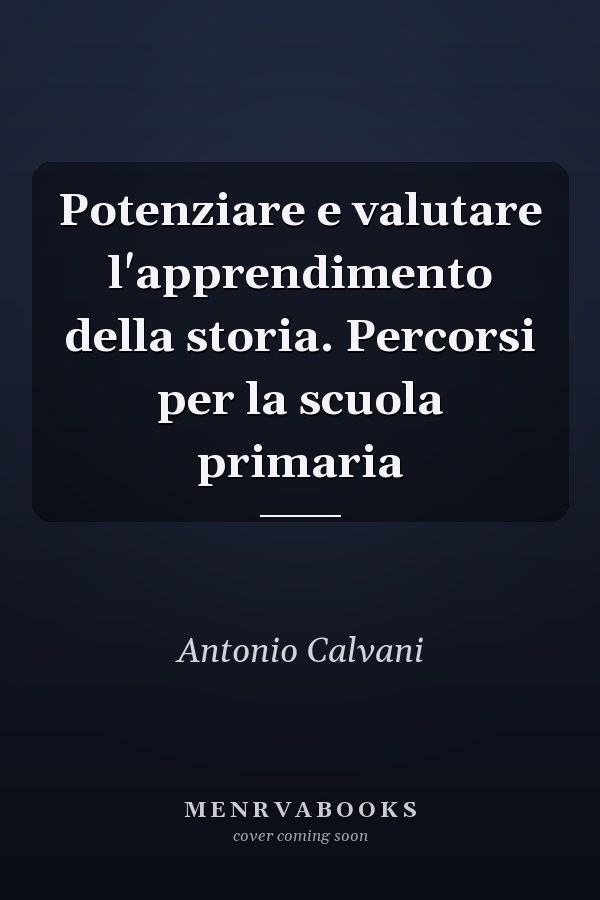 Potenziare e valutare l'apprendimento della storia. Percorsi per la scuola primaria