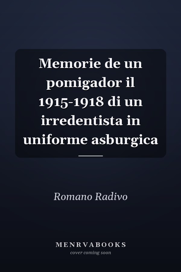 Memorie de un pomigador il 1915-1918 di un irredentista in uniforme asburgica