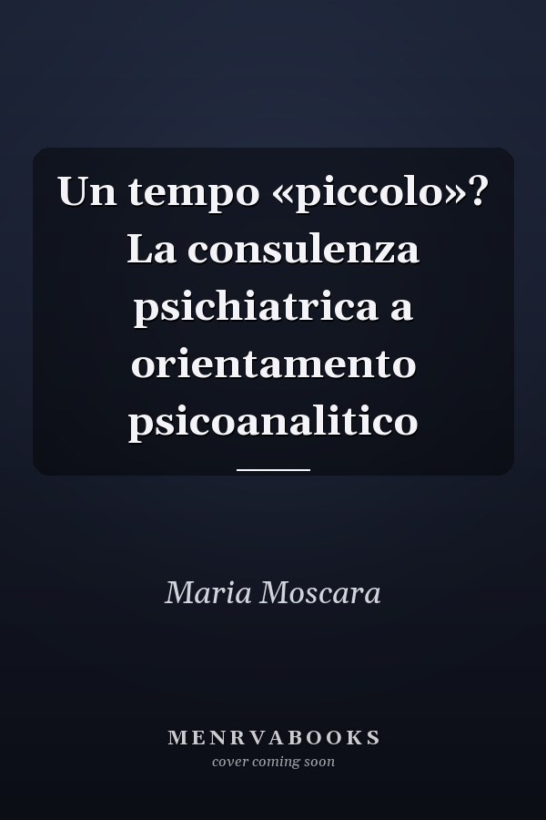 Un tempo «piccolo»? La consulenza psichiatrica a orientamento psicoanalitico