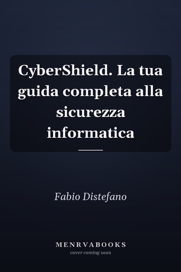 CyberShield. La tua guida completa alla sicurezza informatica
