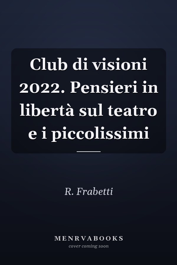 Club di visioni 2022. Pensieri in libertà sul teatro e i piccolissimi