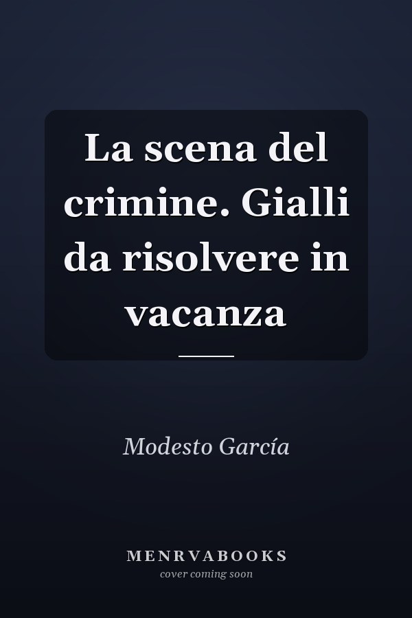 La scena del crimine. Gialli da risolvere in vacanza