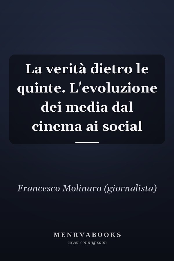 La verità dietro le quinte. L'evoluzione dei media dal cinema ai social