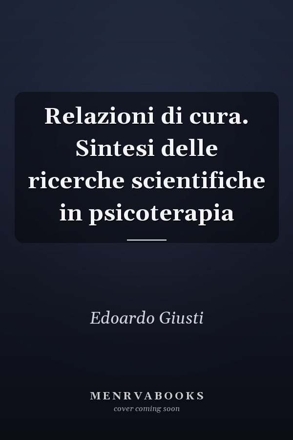 Relazioni di cura. Sintesi delle ricerche scientifiche in psicoterapia