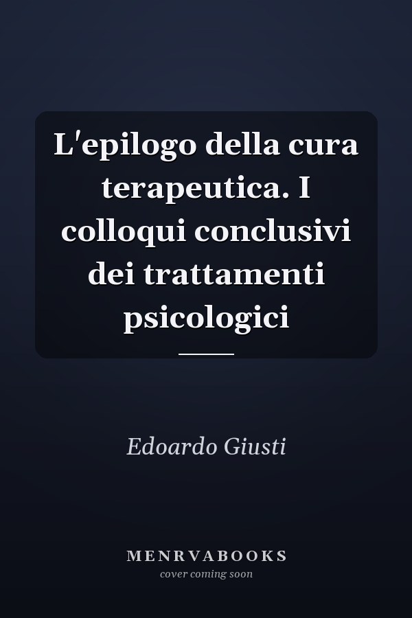 L'epilogo della cura terapeutica. I colloqui conclusivi dei trattamenti psicologici