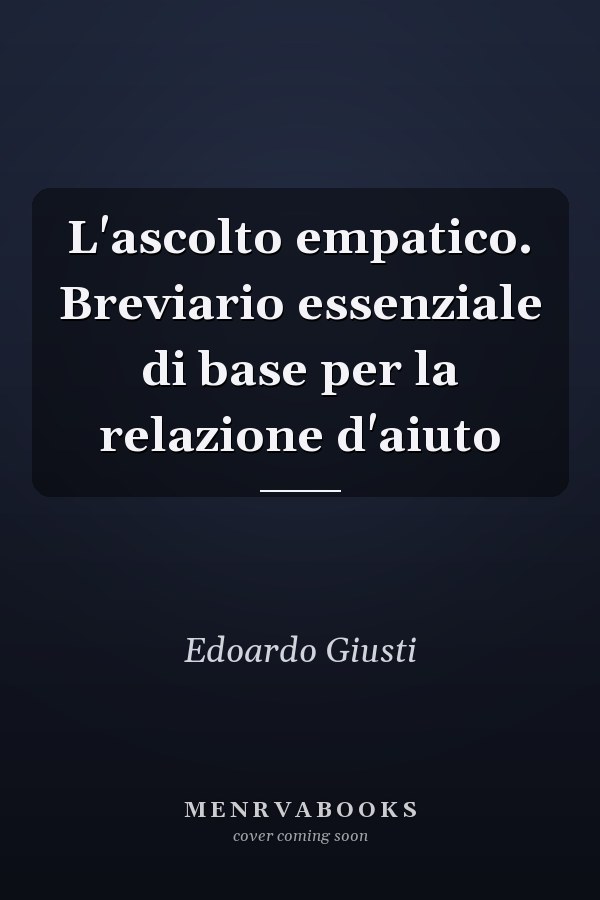L'ascolto empatico. Breviario essenziale di base per la relazione d'aiuto