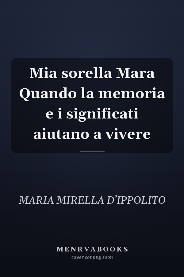 Mia sorella Mara Quando la memoria e i significati aiutano a vivere