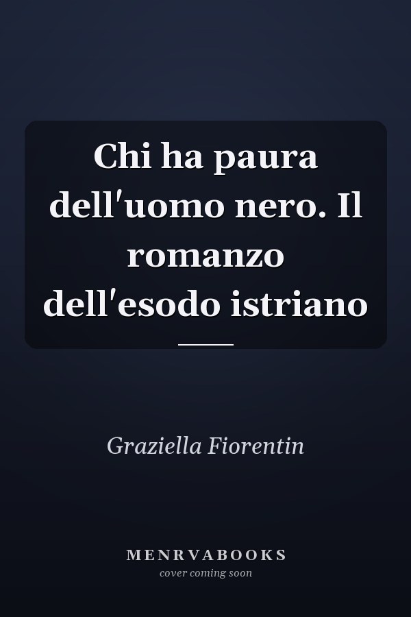Chi ha paura dell'uomo nero. Il romanzo dell'esodo istriano