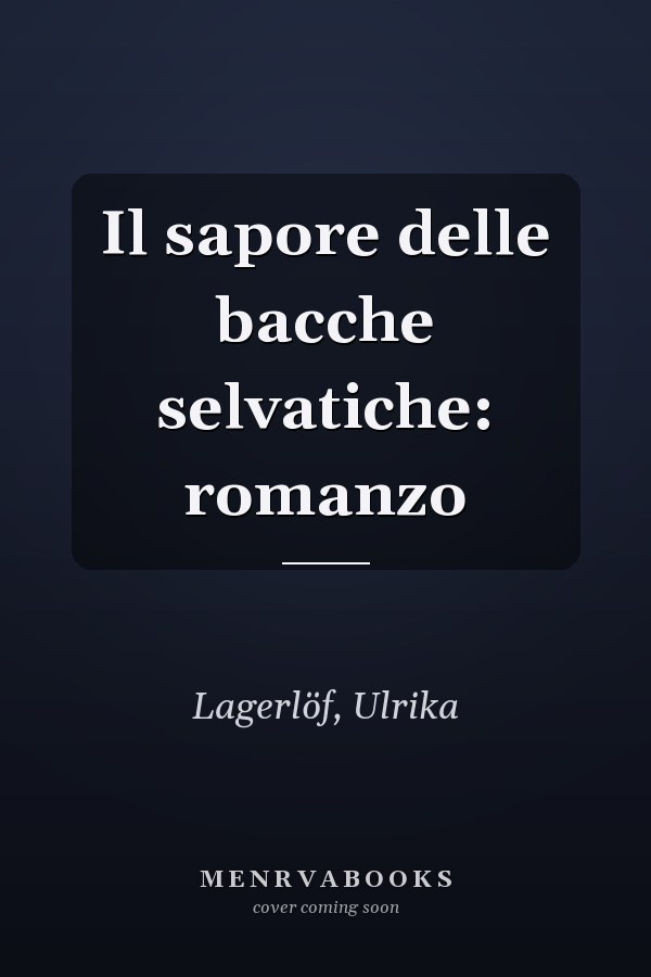 Il sapore delle bacche selvatiche: romanzo