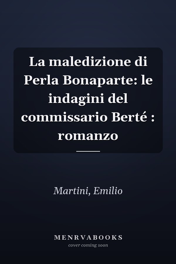 La maledizione di Perla Bonaparte: le indagini del commissario Berté : romanzo