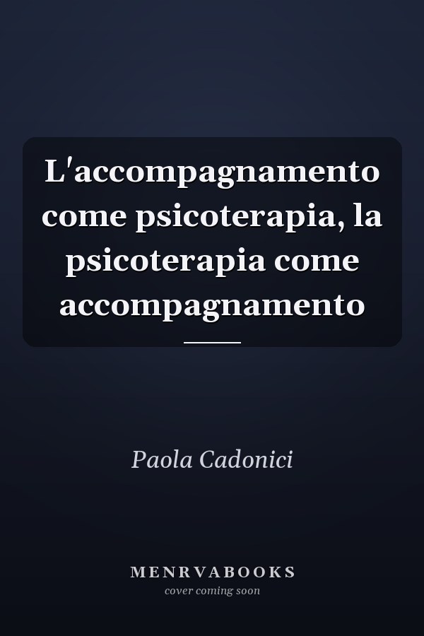 L'accompagnamento come psicoterapia, la psicoterapia come accompagnamento