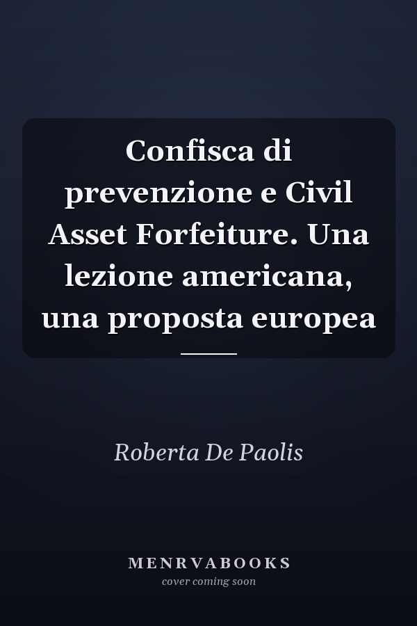 Confisca di prevenzione e Civil Asset Forfeiture. Una lezione americana, una proposta europea