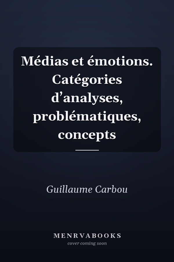 Médias et émotions. Catégories d’analyses, problématiques, concepts