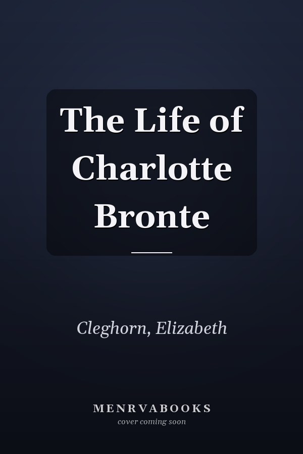 The Life of Charlotte Bronte