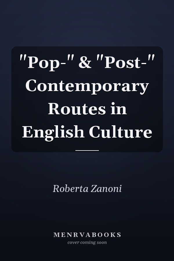 "Pop-" & "Post-" Contemporary Routes in English Culture