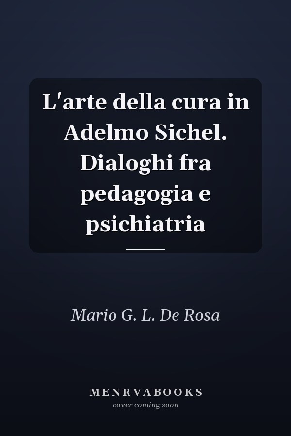 L'arte della cura in Adelmo Sichel. Dialoghi fra pedagogia e psichiatria