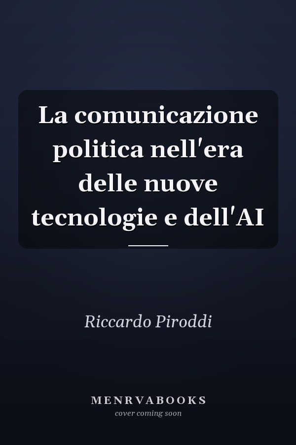La comunicazione politica nell'era delle nuove tecnologie e dell'AI